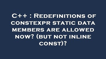 C++ : Redefinitions of constexpr static data members are allowed now? (but not inline const)?