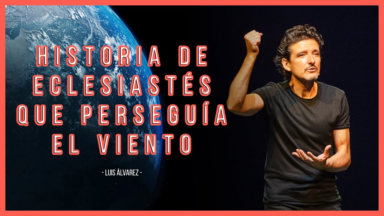 Historia de Eclesiastés que perseguía el viento. Luis Álvarez