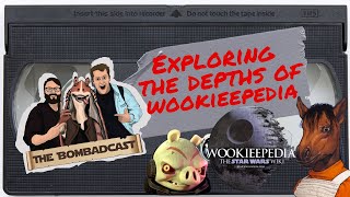 Exploring the Depths of Wookieepedia! | The Bombadcast