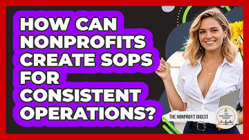 How Can Nonprofits Create SOPs For Consistent Operations? - The Nonprofit Digest