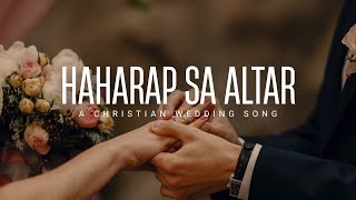 👰🤵Yung moment na haharap ka na sa altar | ❤️HAHARAP SA ALTAR | Christian Wedding Song 2025 | Lyrics