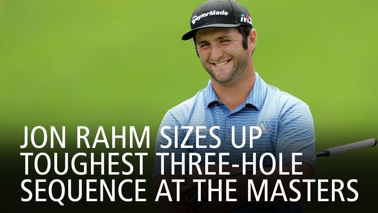 Jon Rahm Sizes Up Toughest ThreeHole Sequence At The Masters YouTube