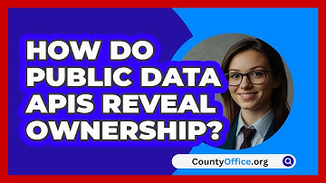 How Do Public Data APIs Reveal Ownership? - CountyOffice.org