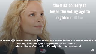 Voting, Elections, and Representation, Part 30: International Context of Twenty-sixth Amendment