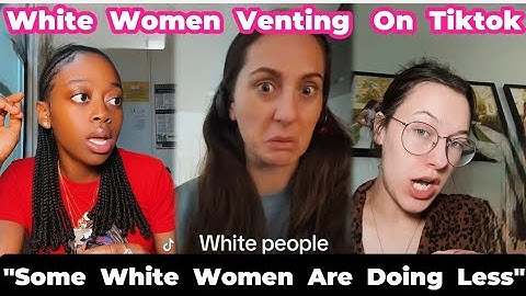 W | HITE WOMEN Vent On TikTok | "Some W |hite Women Are Doing Less " | Cindysvilla 