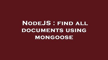 NodeJS : find all documents using mongoose