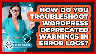 How Do You Troubleshoot WordPress Deprecated Warnings In Error Logs? - WP Solutions Guru