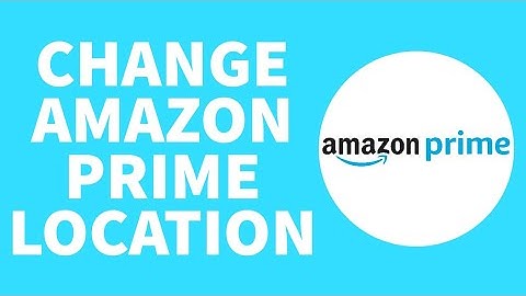 How To Change Location On Amazon Prime Video - 2023 (Full Guide)