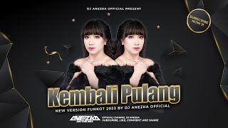 FUNKOT - KEMBALI PULANG NEW VERSION 2023 VIRAL || BY DJ ANEZKA LIVE IBIZA