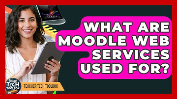 What Are Moodle Web Services Used For? - Teacher Tech Toolbox