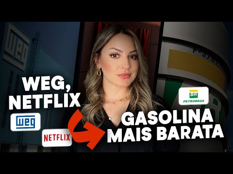 PETROBRÁS REDUZIU O PREÇO DOS COMBUSTÍVEIS, WEG NO RADAR, COBRANÇA EXTRA DA NETFLIX