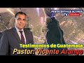 Impactantes testimonios de lo que dios hizo en guatemala pastor vicente arango