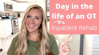 DAY IN THE LIFE OF AN OCCUPATIONAL THERAPIST | INPATIENT REHAB