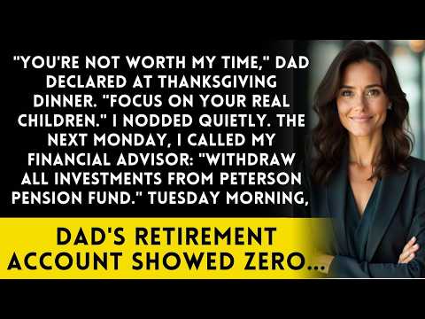 Dad Said You're Not Worth My Time at Thanksgiving—His Pension Fund Didn't Agree