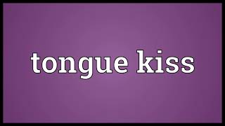 Tongue kiss Meaning