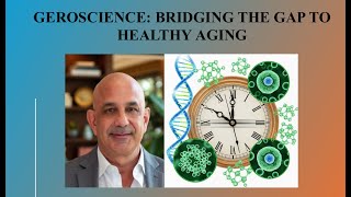 GEROSCIENCE: BRIDGING THE GAP TO HEALTHY AGING
