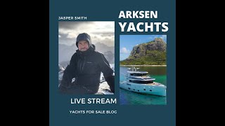 JASPER SMITH TELLS ALL ABOUT ARKSEN EXPLORER YACHTS!!!