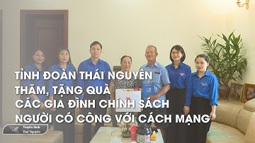 Tỉnh đoàn Thái Nguyên thăm, tặng quà các gia đình chính sách, có công với cách mạng | Thái Nguyên TV