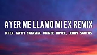 Khea, Natti Natasha, Prince Royce - Ayer Me Llamó Mi Ex Remix ft. Lenny Santos (Letra/Lyrics)