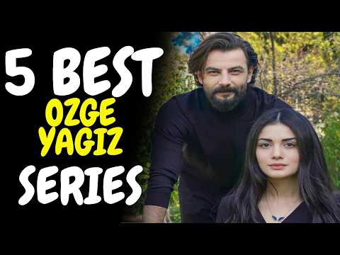 Top 5 Ozge Yagiz Drama Series With English Subtitles