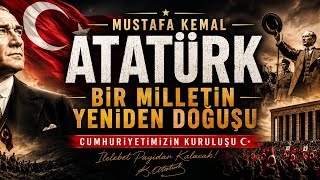 Mustafa Kemal Atatürk Bir Milletin Yeniden Doğuşu 🇹🇷 Cumhuriyetimizin Kuruluşu