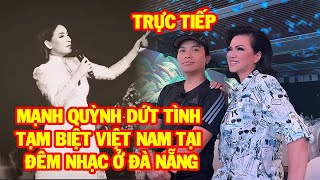 Đêm nhạc cuối cùng Mạnh Quỳnh diễn tại Đà Nẵng, không quên thực hiện lời hứa với Phi Nhung