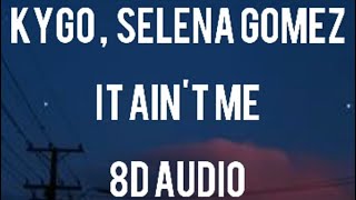 Kygo, Selena Gomez - It ain't me 8D AUDIO (use headphones)