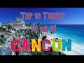 Top 10 Things To Do in Cancun & Riviera Maya
