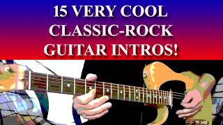 15 VERY COOL CLASSIC-ROCK GUITAR INTROS! Zeppelin, Deep Purple, Ozzy, Clapton, Rolling Stones & More