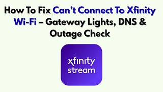 How To Fix Can’t Connect To Xfinity Wi-Fi – Gateway Lights, DNS & Outage Check