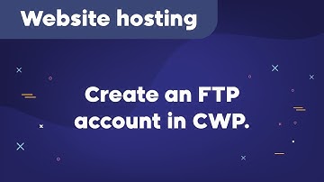 How to create an FTP account in CWP.