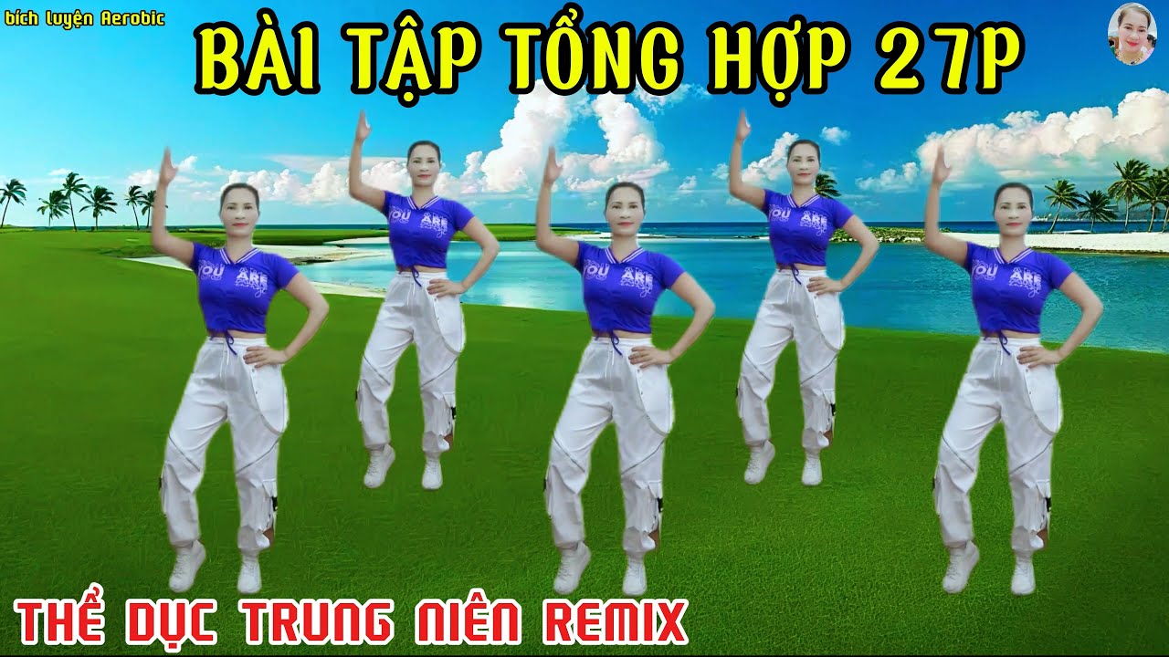 27 PHÚT BÀI TẬP TỔNG HỢP - THỂ DỤC TRUNG NIÊN REMIX | KHỎE ĐẸP MỖI NGÀY// Bích Luyện Aerobic