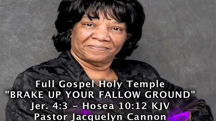 "BRAKE UP YOUR FALLOW GROUND"  PASTOR JACQUELYN CA...