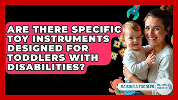 Are There Specific Toy Instruments Designed For Toddlers With Disabilities? - Raising A Toddler