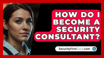 How Do I Become A Security Consultant? - SecurityFirstCorp.com