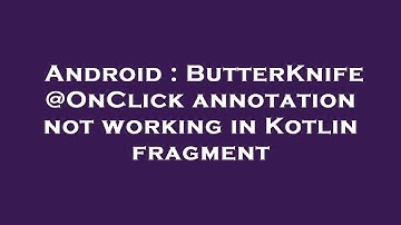 Android : ButterKnife @OnClick annotation not working in Kotlin fragment
