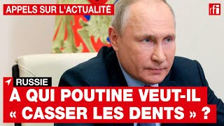 Russie : à qui Poutine veut-il « casser les dents » ?