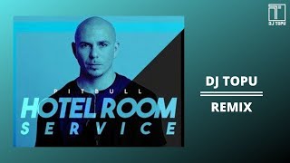 HOTEL ROOM SERVICE || PITBULL || DJ TOPU REMIX