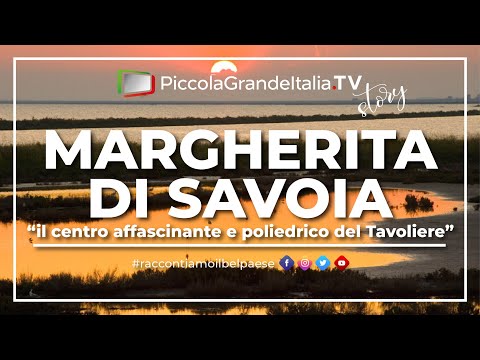 Margherita di Savoia - Piccola Grande Italia