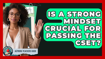 Is A Strong Mindset Crucial For Passing The CSET? - Aspiring Teacher Guide