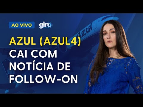 🔴 Ibovespa hoje: Azul (AZUL4) cai após follow-on de R$ 1,66 bilhão