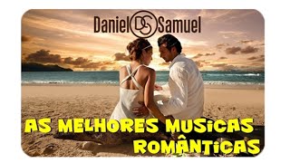 As Melhores Musicas Românticas - Daniel e Samuel