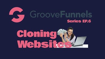 How To Use Groove Funnels EP 6 Cloning Websites