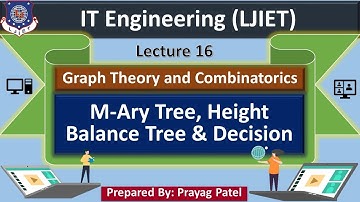 Lec-16_M-aryTree, Height BalanceTree &DecisionTree | Graph Theory and Combinatorics | IT Engineering