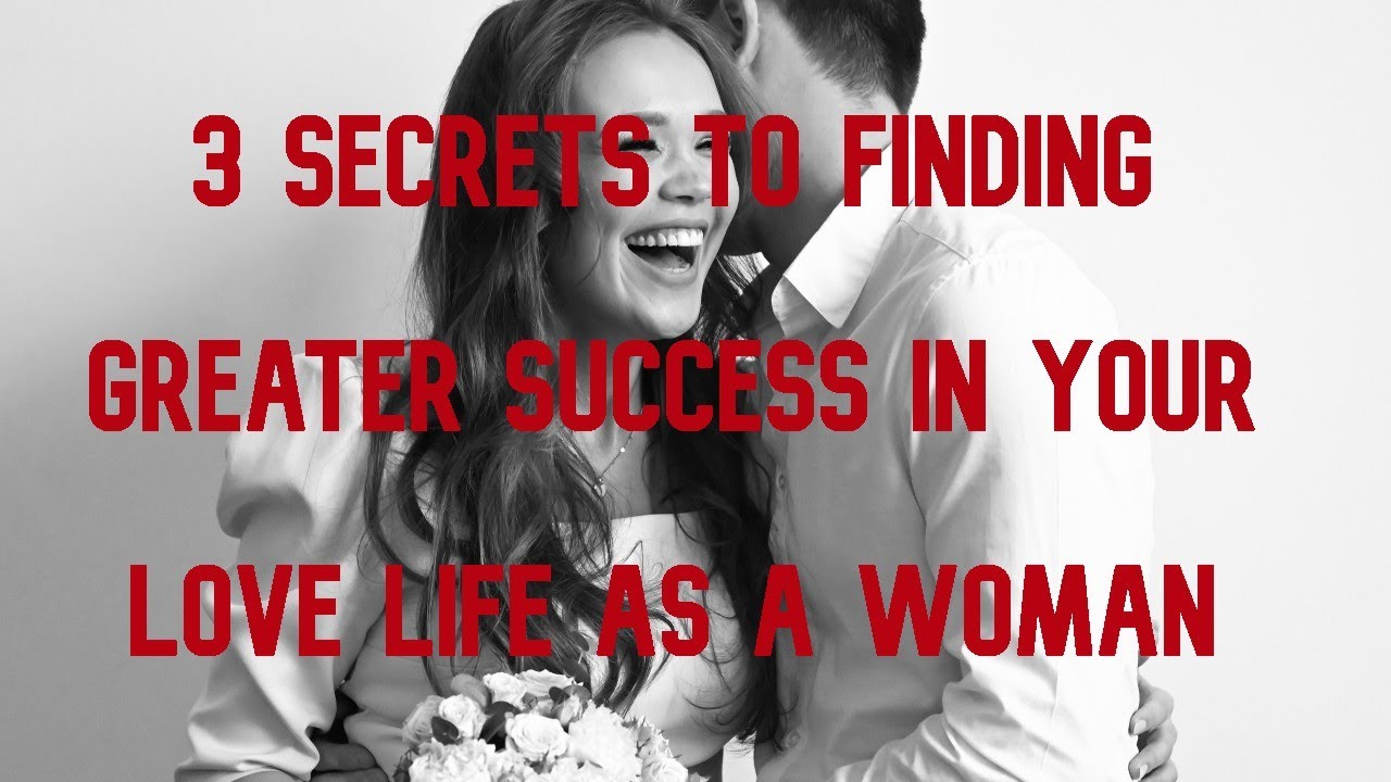 3 Secrets to Finding Greater Success in Your Love Life as a Woman——使用