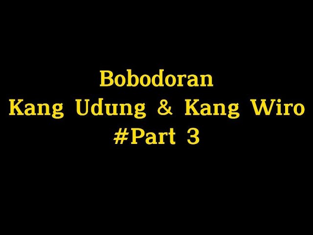 Bobodoran Kang Udung u0026 Kang Wiro Part 3 class=