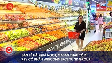 Bán lẻ hái quả ngọt, Masan thâu tóm 7,1% cổ phần WinCommerce từ SK Group