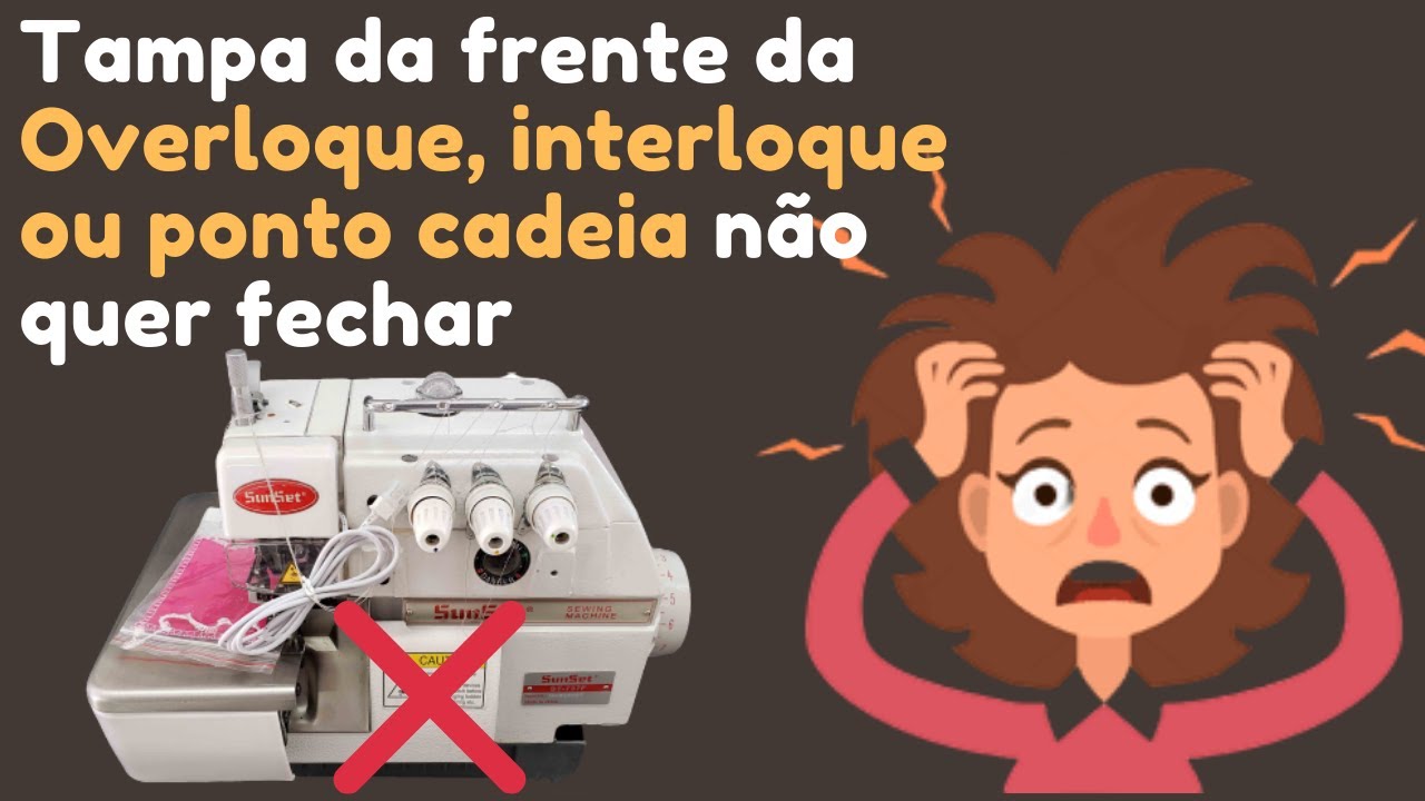 porque a tampa da frente da overloque, interloque ou ponto cadeia não quer fechar ?