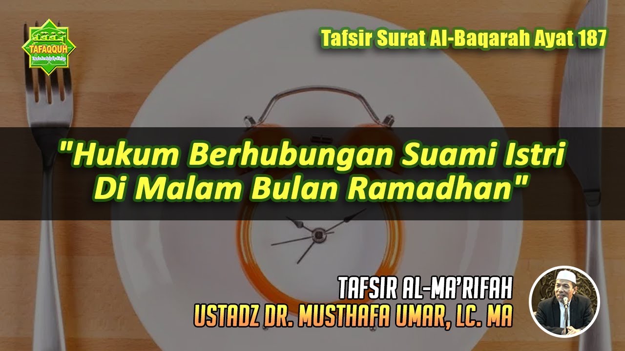 TAFSIR SURAT AL-BAQARAH AYAT 187 | Ustadz Dr. Musthafa Umar, Lc. MA