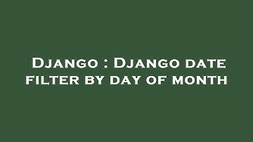 Django : Django date filter by day of month
